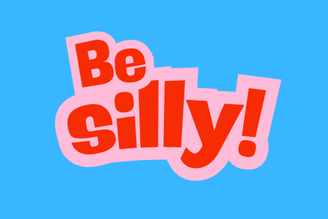 Be silly!